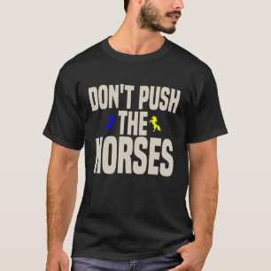 Donu2019t Push the Horses Funny Meme Quote T-Shirt