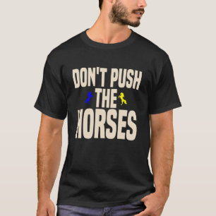 Donu2019t Push the Horses Funny Meme Quote T-Shirt