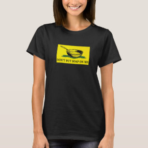 Donu2019t Put Soap On Me Apparel T-Shirt