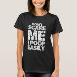Donu2019t Scare Me I Poop Easily Funny Retro Gift T-Shirt<br><div class="desc">Donu2019t Scare Me I Poop Easily Funny Retro Gift</div>