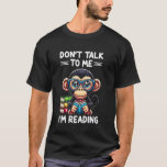 Donu2019t Talk To Me Iu2019m Reading Book Lover Ch T-Shirt<br><div class="desc">Donu2019t Talk To Me Iu2019m Reading Book Lover Chimpanzee</div>