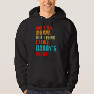 Donu2019t Tell Mom I Think I Stole Daddyu2019s Hea Hoodie