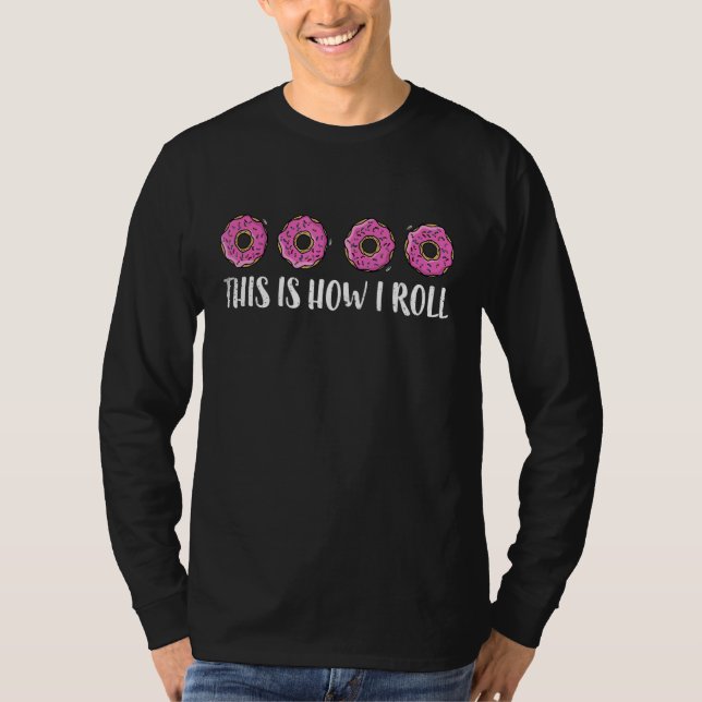 Donus This Is How I Roll T-Shirt (Front)