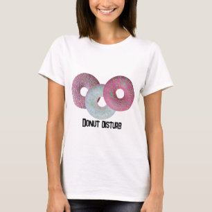 Donut Disturb! T-Shirt