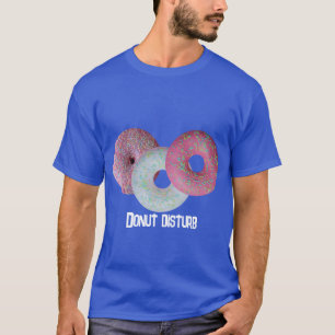 Donut Disturb!  T-Shirt