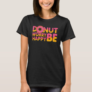 Donut Donut Worry Be Happy Doughnut Donut Pun T-Shirt