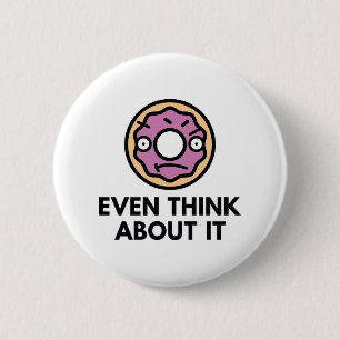 Donut Even Think About It 2 Inch Round Button