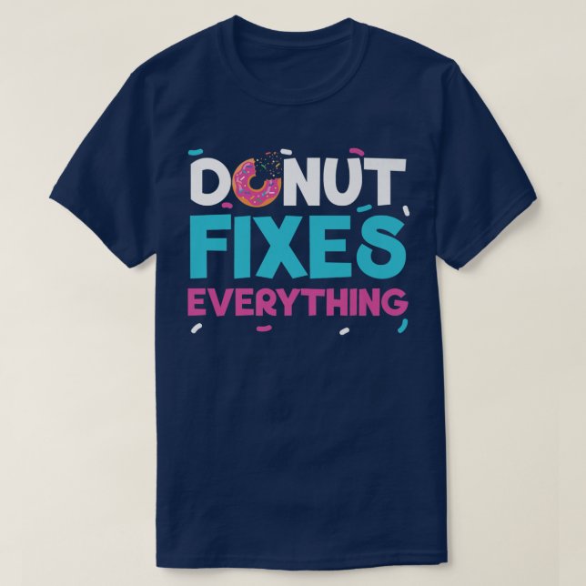 Donut Fixes Everything Donut Pastries Baking Fo T-Shirt (Design Front)