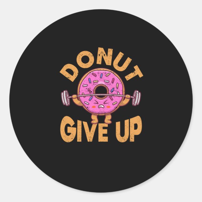 Donut Give Up Funny Workout Fitness Gym Classic Round Sticker (Front)