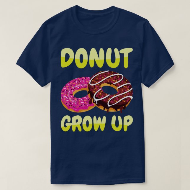 Donut Grow Up Donuts T-Shirt (Design Front)