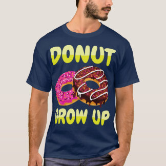 Donut Grow Up Donuts T-Shirt