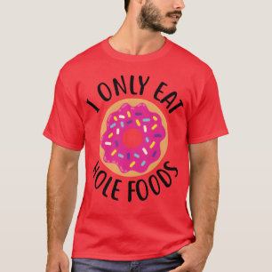 Donut I Only Eat Hole Foods funny T-Shirt