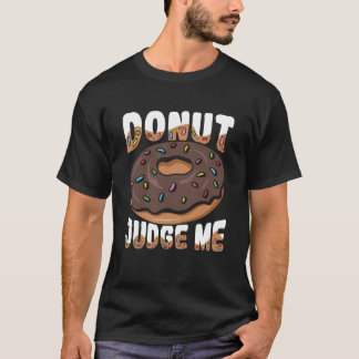 Donut Judge Me for a Donut  1 T-Shirt