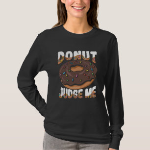Donut Judge Me for a Donut 1 T-Shirt