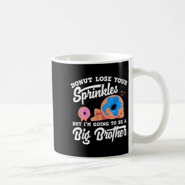 Donut Lose Your Sprinkels I'm Going To Be A Big Br Coffee Mug (Right)