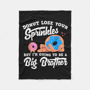 Donut Lose Your Sprinkels I'm Going To Be A Big Br Fleece Blanket