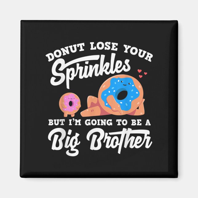Donut Lose Your Sprinkels I'm Going To Be A Big Br Magnet (Front)