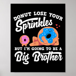 Donut Lose Your Sprinkels I'm Going To Be A Big Br Poster