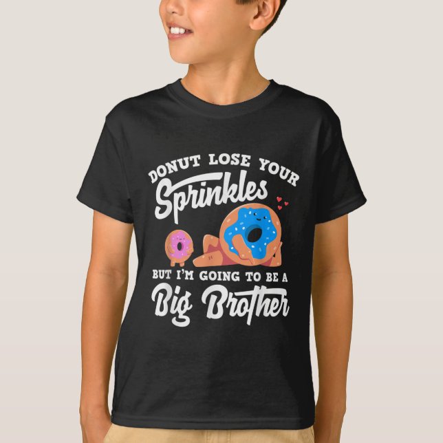 Donut Lose Your Sprinkels I'm Going To Be A Big Br T-Shirt (Front)
