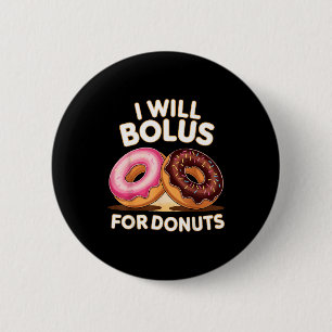 Donut Lover Diabetic Humor Will Bolus For Donuts I 2 Inch Round Button