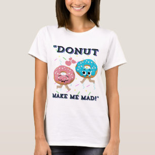 DONUT MAKE ME MAD T-Shirt