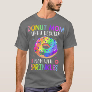 Donut Mom Like A Regular Mom With Sprinkles Donut T-Shirt