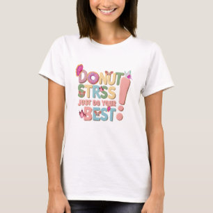 Donut Stress Just Do Your Best Cute Teacher  T-Shirt