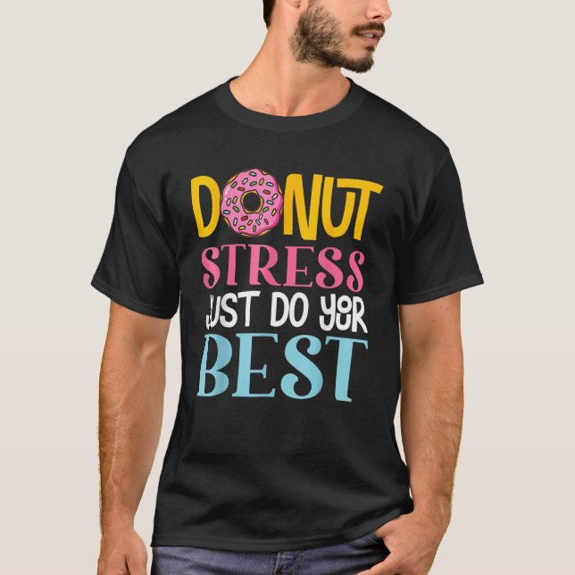 Donut Stress Just Do Your Best Rock The Test Day T T-Shirt (Front)
