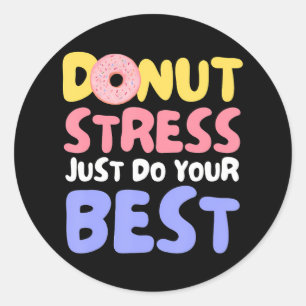 Donut Stress Just Do Your Best Teachers Testing Classic Round Sticker