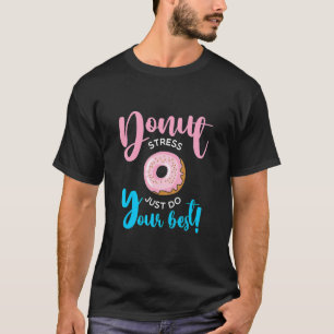 Donut Stress Just Do Your Best Teachers Testing Da T-Shirt
