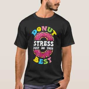 Donut Stress Just Do Your Best Test Day Teacher 3 T-Shirt