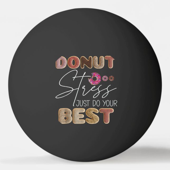 Donut Stress Just Do Your Best Test Day Teacher Fu Ping Pong Ball (Front)