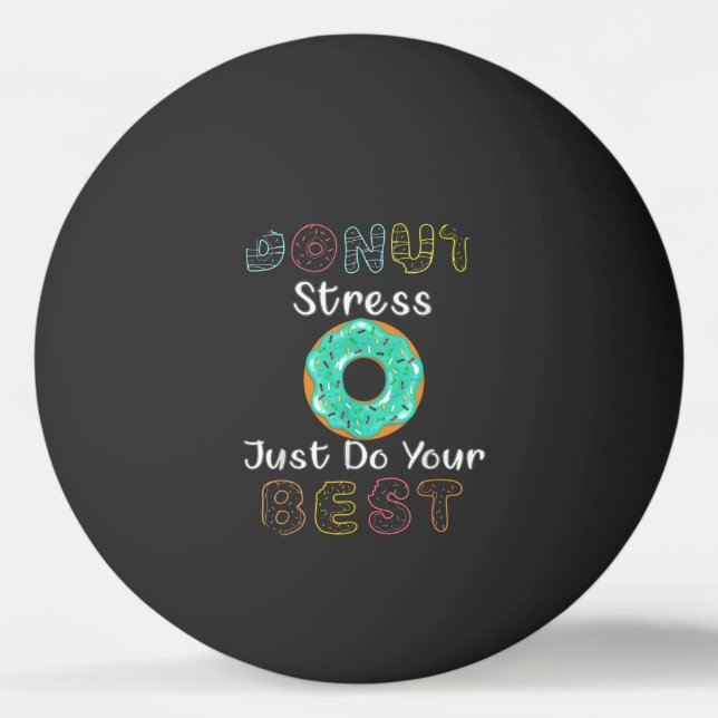 Donut Stress Just Do Your Best Test Day Teacher Ping Pong Ball (Front)