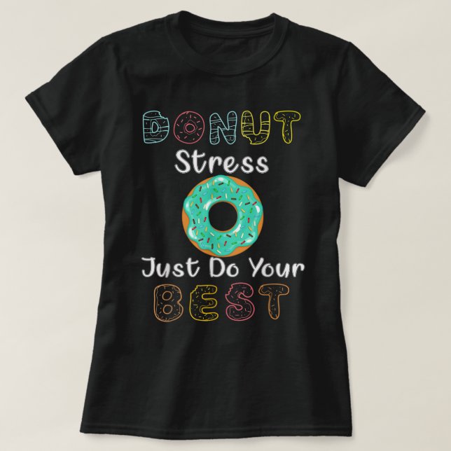 Donut Stress Just Do Your Best Test Day Teacher T- T-Shirt (Design Front)