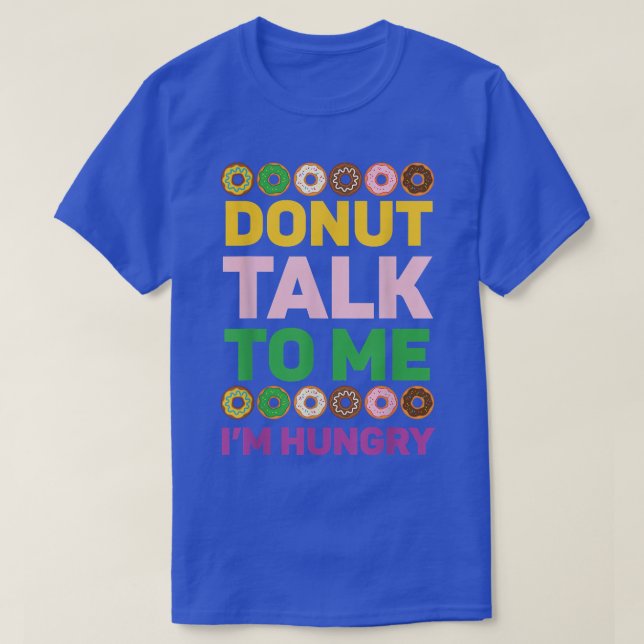 Donut Talk To Me I'm Hungry Doughnut Baking Bakery T-Shirt (Design Front)