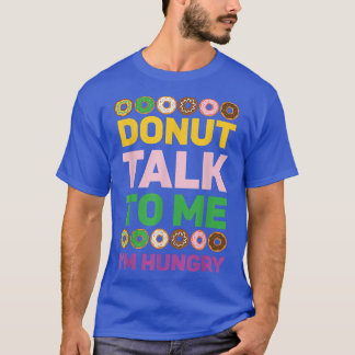 Donut Talk To Me I'm Hungry Doughnut Baking Bakery T-Shirt