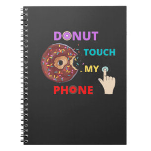 DONUT TOUCH MY PHONE FUNNY NOTEBOOK