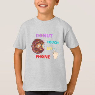 DONUT TOUCH MY PHONE FUNNY T-Shirt