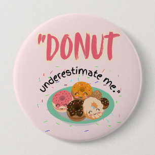 DONUT UNDER ESTIMATE 4 INCH ROUND BUTTON