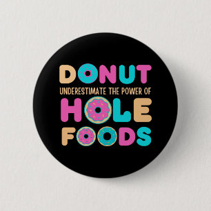 Donut Underestimate The Power Of Hole Foods Funny 2 Inch Round Button
