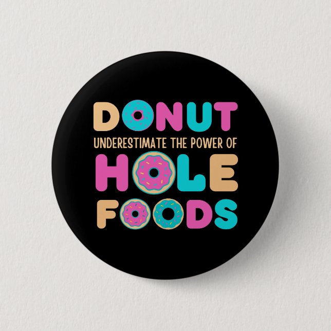 Donut Underestimate The Power Of Hole Foods Funny 2 Inch Round Button (Front)