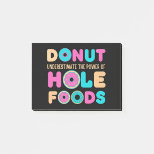 Donut Underestimate The Power Of Hole Foods Funny Post-it Notes