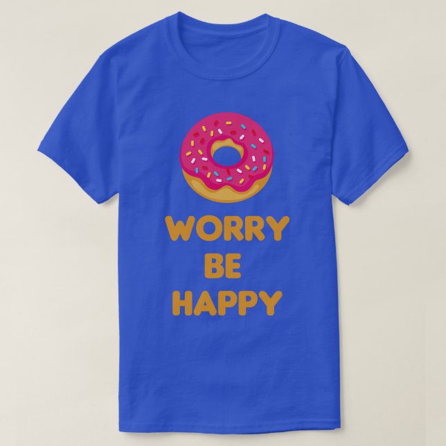 Donut Worry Be Happy    T-Shirt (Design Front)
