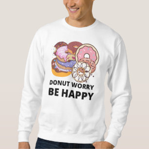Donut Worry Sweatshirt