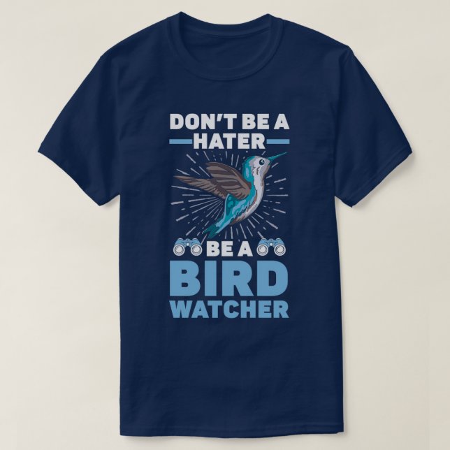 Donx27t Be A Hater Be A Birdwatcher Birding Bird T-Shirt (Design Front)