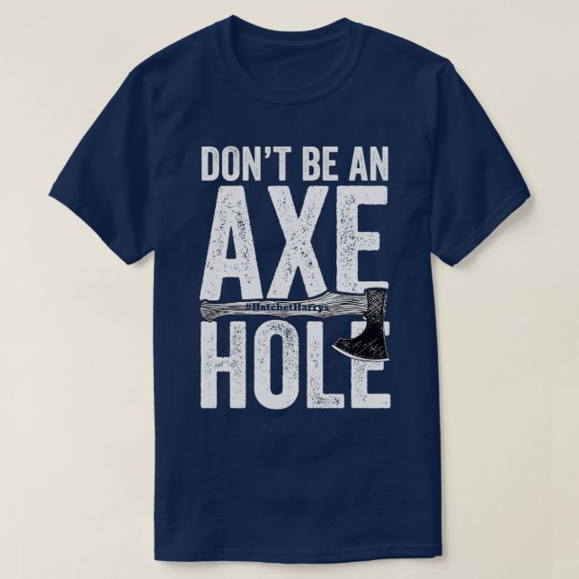 Donx27t be an axe hole Axe Throwing T-Shirt (Design Front)
