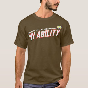 Donx27t Dis In My Ability 3 T-Shirt