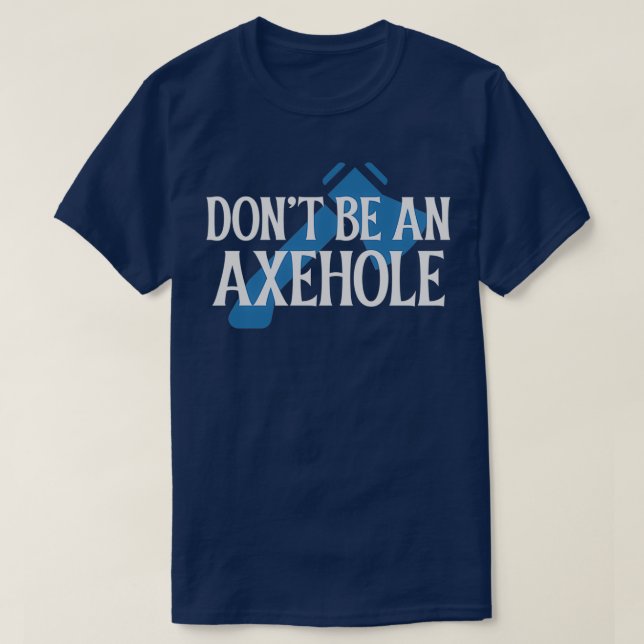 Donx27t être un TShirt classique Axehole (Design devant)