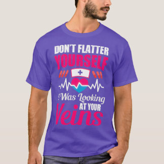 Donx27t flatter yourself i was looking at your vei T-Shirt