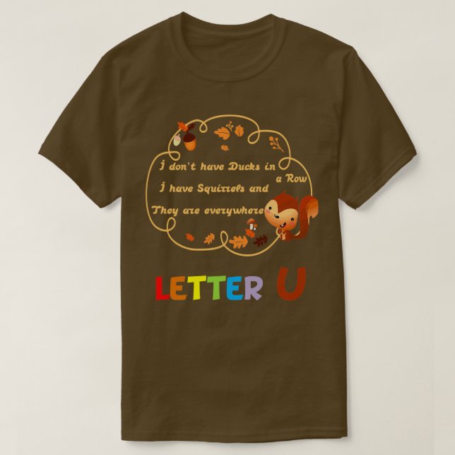 Donx27t Have Ducks or a Row I Have Squirrels and T T-Shirt (Design Front)